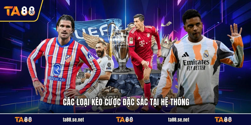 Các loại kèo cược đặc sắc tại hệ thống Các loại kèo cược đặc sắc tại hệ thống