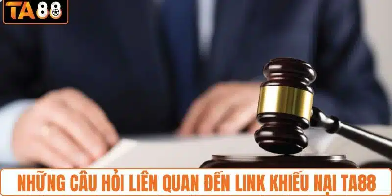 Các câu hỏi phổ biến về link khiếu nại TA88 Các câu hỏi phổ biến về link khiếu nại TA88