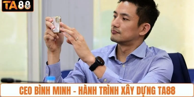 CEO Bình Minh - Hành trình xây dựng TA88 CEO Bình Minh - Hành trình xây dựng TA88