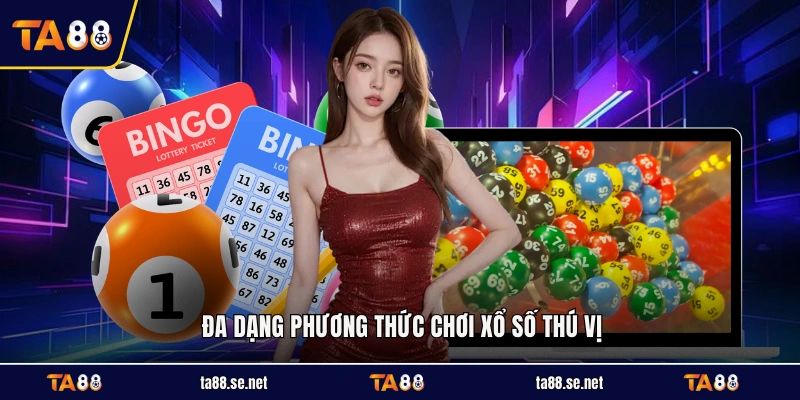 Đa dạng phương thức chơi xổ số thú vị Đa dạng phương thức chơi xổ số thú vị