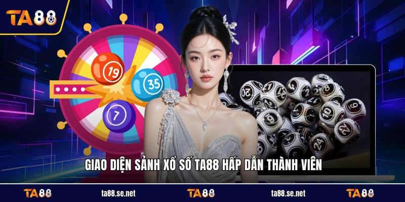 Giao diện sảnh xổ số TA88 hấp dẫn thành viên Giao diện sảnh xổ số TA88 hấp dẫn thành viên