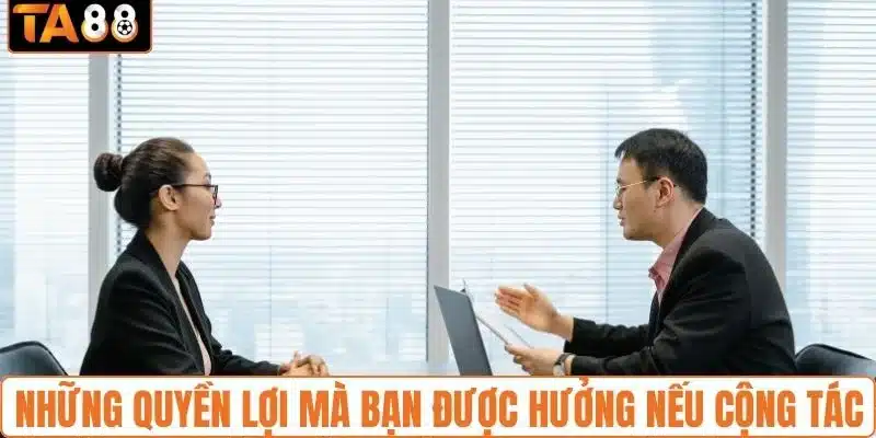 Những quyền lợi mà bạn được hưởng nếu cộng tác Những quyền lợi mà bạn được hưởng nếu cộng tác