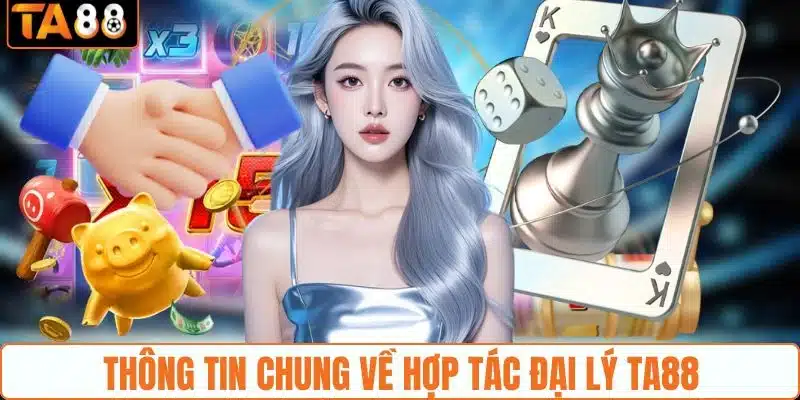 Thông tin chung về hợp tác đại lý TA88 Thông tin chung về hợp tác đại lý TA88