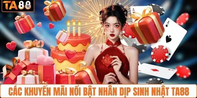 Ưu đãi hấp dẫn trong dịp sinh nhật nhà cái TA88 Ưu đãi hấp dẫn trong dịp sinh nhật nhà cái TA88